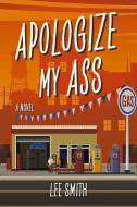 Apologize My Ass: Volume 2 di Lee Smith edito da BOOKBABY