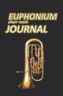 Euphonium Player Music Journal: Music Blank Sheets Notebook for Musicians and Songwriters. di Till Hunter edito da LIGHTNING SOURCE INC