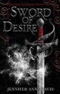 SWORD OF DESIRE: REIGNING KINGDOMS, BOOK di JENNIFER ANNE DAVIS edito da LIGHTNING SOURCE UK LTD