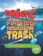 Drastic Plastic and Troublesome Trash di Hannah Wilson edito da Welbeck Publishing Group