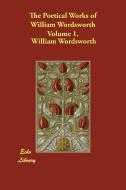 The Poetical Works of William Wordsworth Volume 1. di William Wordsworth edito da PAPERBACKSHOPS.CO