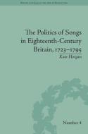 The Politics of Songs in Eighteenth-Century Britain, 1723-1795 di Kate Horgan edito da ROUTLEDGE