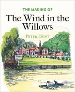 The Making of The Wind in the Willows di Peter Hunt edito da Bodleian Library Publishing
