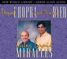 Living Beyond Miracles di M D Deepak Chopra edito da New World Library