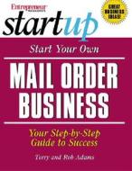 Start Your Own Mail Order Business di Entrepreneur Press, Rob Adams, Terry Adams edito da Entrepreneur Press