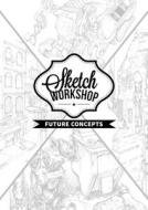 Sketch Workshop: Future Concepts di 3dtotal Publishing edito da 3D TOTAL PUB