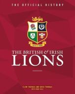 The British & Irish Lions: The Official History di Clem Thomas, Greg Thomas edito da Vision Sports Publishing