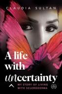 A LIFE WITH UNCERTAINTY di Sultan Claudia Sultan edito da Shawline Publishing Group Pty Ltd