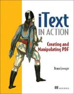 Itext In Action di Bruno Lowagie edito da Manning Publications