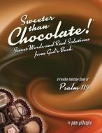 Sweeter Than Chocolate! Sweet Words and Real Solutions from God's Book: An Inductive Study of Psalm 119 di Pam Gillaspie edito da Precept Minstries International