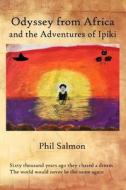 Odyssey from Africa: And the Adventures of Ipiki di Phil Salmon edito da Createspace Independent Publishing Platform