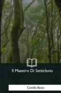 Il Maestro Di Setticlavio di Camillo Boito edito da Createspace Independent Publishing Platform