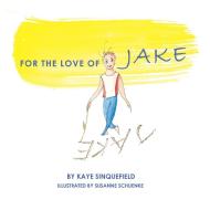 For the Love of Jake di Kaye Sinquefield edito da Balboa Press