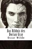 Das Bildnis Des Dorian Gray di Oscar Wilde edito da Createspace Independent Publishing Platform