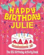 Happy Birthday Julie - The Big Birthday Activity Book: (personalized Children's Activity Book) di Birthdaydr edito da Createspace Independent Publishing Platform