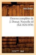 Oeuvres Completes de J. Domat. Nouvelle Ed (Ed.1828-1830) di Jean Domat edito da Hachette Livre - Bnf