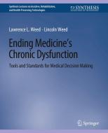 Ending Medicine¿s Chronic Dysfunction di Lincoln Weed, Lawrence L. Weed edito da Springer International Publishing