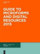 Guide to Microforms and Digital Resources, 2015, Author Title and Subject Guide edito da De Gruyter