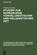 Studien zur Namenkunde vorhellenistischer und hellenistischer Zeit di Friedrich Zucker edito da De Gruyter