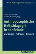 Anthroposophische Heilpädagogik in der Schule di Götz Kaschubowski, Thomas Maschke edito da Kohlhammer W.