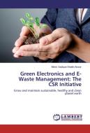 Green Electronics and E-Waste Management: The CSR Initiative di Mohd. Sadique Shaikh Anwar edito da LAP Lambert Academic Publishing
