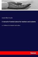 A manual of mental science for teachers and students di Jessie Allen Fowler edito da hansebooks
