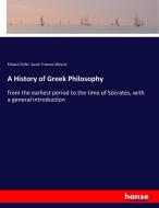 A History of Greek Philosophy di Eduard Zeller, Sarah Frances Alleyne edito da hansebooks