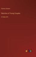 Sketches of Young Couples di Charles Dickens edito da Outlook Verlag