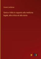 Genio e follia in rapporto alla medicina legale, alla critica ed alla storia di Cesare Lombroso edito da Outlook Verlag