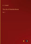 The Life of Charlotte Bronte di E. C. Gaskell edito da Outlook Verlag