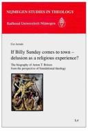 If Billy Sunday Comes to Town - Delusion as a Religious Experience?: The Biography of Anton T. Boisen from the Perspective of Foundational Theology di Cor Arends edito da Lit Verlag