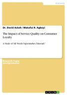 The Impact of Service Quality on Consumer Loyalty di David Ackah, Makafui R. Agboyi edito da GRIN Publishing