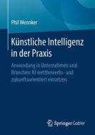 Künstliche Intelligenz in der Praxis di Phil Wennker edito da Springer-Verlag GmbH