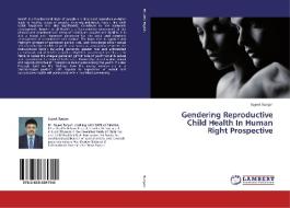 Gendering Reproductive Child Health In Human Right Prospective di Sujeet Ranjan edito da LAP Lambert Academic Publishing