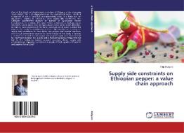 Supply side constraints on Ethiopian pepper: a value chain approach di Thijs Rutgers edito da LAP Lambert Academic Publishing