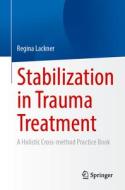 Stabilization In Trauma Treatment di Regina Lackner edito da Springer-Verlag Berlin And Heidelberg GmbH & Co. KG