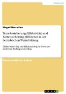 Transfersicherung (Effektivität) und Kostensicherung (Effizienz) in der betrieblichen Weiterbildung di Maged Hassanien edito da GRIN Verlag