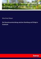 Der Kausalzusammenhang zwischen Handlung und Erfolg im Strafrecht di Max Ernst Mayer edito da hansebooks