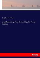 Lyrical Poems, Songs, Pastorals, Roundelays, War Poems, Madrigals di Emily Thornton Charles edito da hansebooks