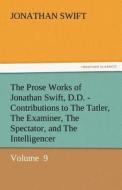The Prose Works of Jonathan Swift, D.D. - Contributions to The Tatler, The Examiner, The Spectator, and The Intelligence di Jonathan Swift edito da tredition GmbH