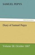 Diary of Samuel Pepys - Volume 58: October 1667 di Samuel Pepys edito da TREDITION CLASSICS