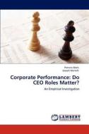 Corporate Performance: Do CEO Roles Matter? di Patricia Abels, Joseph Martelli edito da LAP Lambert Academic Publishing