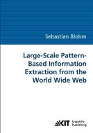 Large-Scale Pattern-Based Information Extraction from the World Wide Web di Sebastian Blohm edito da Karlsruher Institut für Technologie