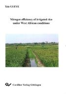 Nitrogen efficiency of irrigated rice under West African conditions di Tala Gueye edito da Cuvillier Verlag