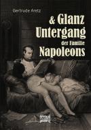 Glanz und Untergang der Familie Napoleons di Gertrude Aretz (Hrsg. ) edito da Severus