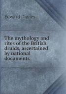 The Mythology And Rites Of The British Druids, Ascertained By National Documents di Edward Davies edito da Book On Demand Ltd.