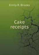 Cake Receipts di Emily R Brooks edito da Book On Demand Ltd.