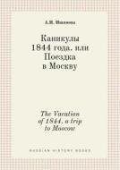The Vacation Of 1844. A Trip To Moscow di A I Ishimova edito da Book On Demand Ltd.