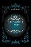 A Mysterious Stranger di Mark Twain edito da Book On Demand Ltd.