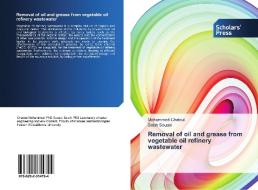 Removal of oil and grease from vegetable oil refinery wastewater di Mohammed Chatoui, Salah Souabi edito da SPS